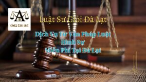 Dịch Vụ Tư Vấn Pháp Luật Hình Sự Miễn Phí Tại Đà Lạt - Luật Sư Giỏi Đà Lạt 0962536186