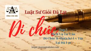 Top 5 Dịch Vụ Tư Vấn Di Chúc & Thừa Kế Uy Tín Tại Đà Lạt - Luật Sư Giỏi Đà Lạt 0962536186
