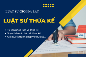 Dịch Vụ Luật Sư Di Chúc và Thừa Kế Tại Đà Lạt: Tư Vấn Lập Di Chúc Và Giải Quyết Thừa Kế