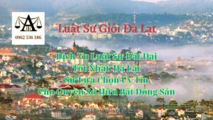 Dịch Vụ Luật Sư Đất Đai Tốt Nhất Đà Lạt Sự Lựa Chọn Uy Tín Cho Quyền Sở Hữu Bất Động Sản - Luật Sư Giỏi Đà Lạt 0962536186
