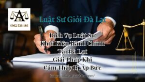 Dịch Vụ Luật Sư Khởi Kiện Hành Chính Đà Lạt Giải Pháp Khi Cảm Thấy Bị Áp Bức - Luật Sư Giỏi Đà Lạt 0962536186