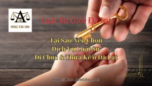 Tại Sao Nên Chọn Dịch Vụ Luật Sư Di Chúc & Thừa Kế ở Đà Lạt - Luật Sư Giỏi Đà Lạt 0962536186
