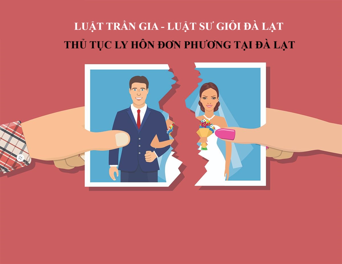 Ly hôn Đà Lạt - Dịch Vụ Ly Hôn - Thủ Tục Ly Hôn Đơn Phương Tại Đà Lạt Cần Những Gì
