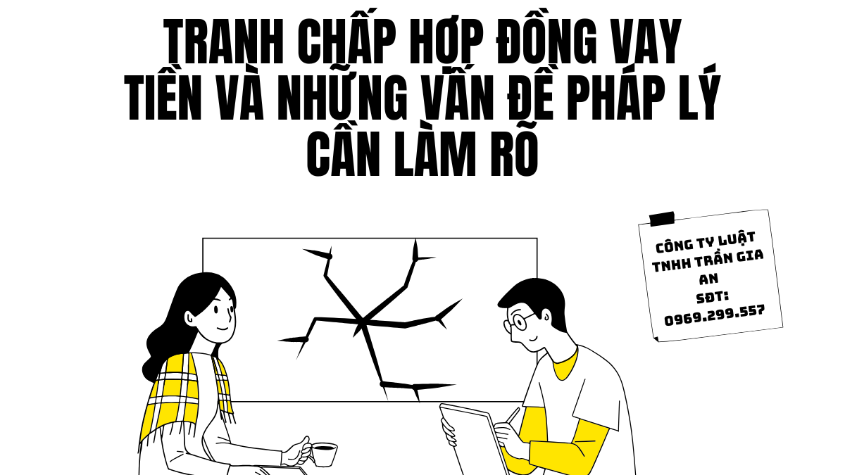 TRANH CHẤP HỢP ĐỒNG VAY TIỀN VÀ NHỮNG VẤN ĐỀ PHÁP LÝ CẦN LÀM RÕ