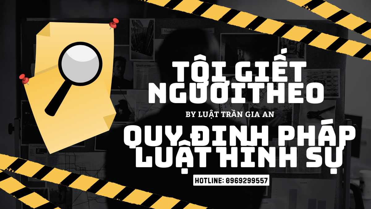 TỘI GIẾT NGƯỜI THEO QUY ĐỊNH PHÁP LUẬT HÌNH SỰ